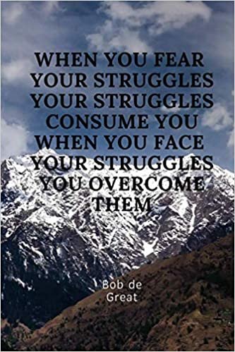 WHEN YOU FEAR YOUR STRAGGLES YOUR STRUGGLES CONSUME YOU WHEN YOU FACE YOUR STRUGGLES YOU OVERCOME THEM: Motivational Notebook, Diary Journal (110 Pages, Blank, 6x9)