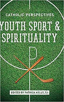 Youth Sport and Spirituality: Catholic Perspectives indir