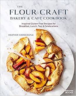The Flour Craft Bakery & Cafe Cookbook: Inspired Gluten Free Recipes for Breakfast, Lunch, Tea, and Celebrations indir