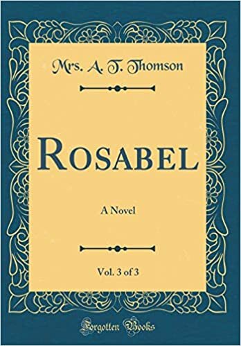 Rosabel, Vol. 3 of 3: A Novel (Classic Reprint)