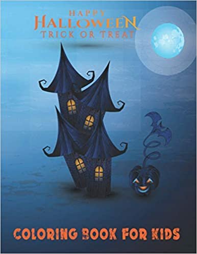 Happy Halloween Trick or Treat Coloring Book for Kids: A Cute Collection of Spooky Halloween Theme Coloring Sheets Filled with 50 Pages of Witch, ... Pumpkin, Bats and Haunted House on cover.