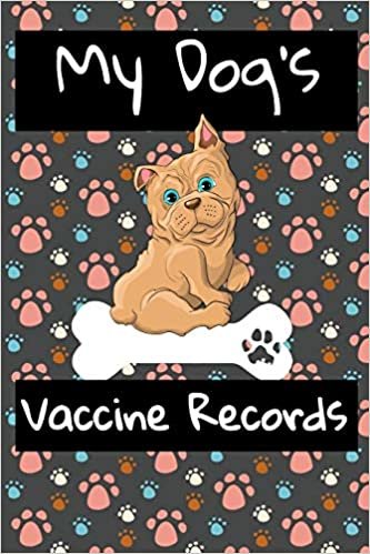 My Dog's Vaccine Records: Keep Track Of Annual Vet Visits and Immunizations