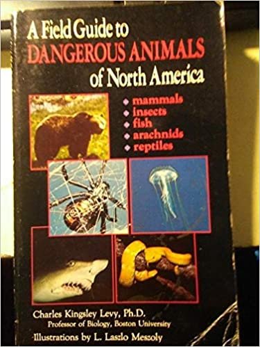 A Field Guide to Dangerous Animals of North America, Including CentralAmerica