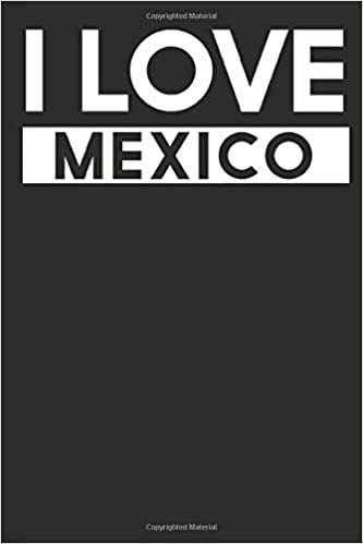 I Love Mexico: A Notebook