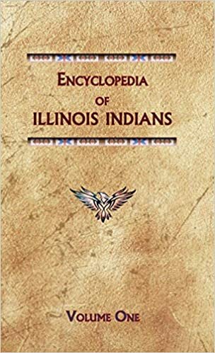 Encyclopedia of Illinois Indians (Volume One) (Encyclopedia of Native Americans)