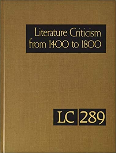 Literature Criticism from 1400 to 1800: Critical Discussion of the Works of Fifteenth, Sixteenth, Seventeenth, and Eighteenth-Century Novelists, ... Philosophers, and Other Creative Writers