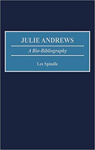 Julie Andrews: A Bio-Bibliography (Bio-Bibliographies in the Performing Arts)