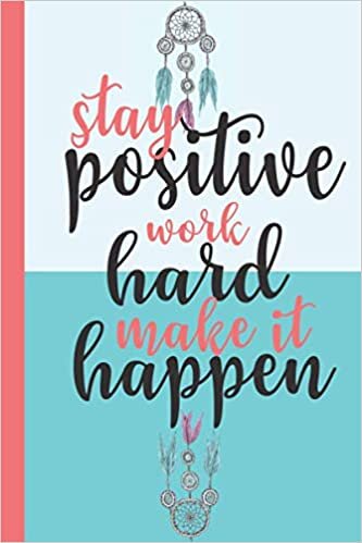 Stay Positive, Work Hard, Make it Happen: Blank 6”x9” Daily Planner Lined Notebook Motivational Journal/Gratitude Journal with Inspirational Quote, 120 pages indir