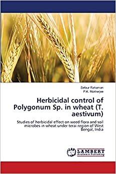 Herbicidal control of Polygonum Sp. in wheat (T. aestivum): Studies of herbicidal effect on weed flora and soil microbes in wheat under terai region of West Bengal, India