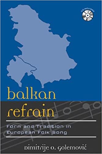 Balkan Refrain: Form and Tradition in European Folk Song (Europea: Ethnomusicologies and Modernities) (Europea: Ethnomusicologies Modernities)