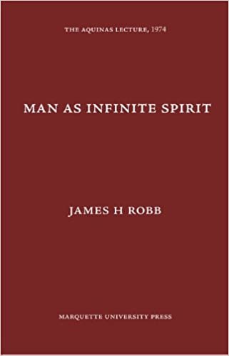Robb, J: Man as Infinite Spirit (Aquinas Lecture 39) indir