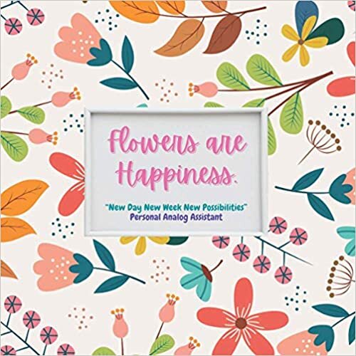 Flowers are Happiness: “New Day New Week New Possibilities” Personal Analog Assistant, Weekly and Daily Planner, Large 8.5"x8.5", Date Log, Organizer, Agenda, plus Ruled + Graph Paper + Dotted to Note