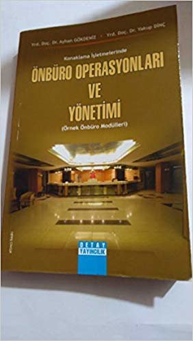 KONAKLAMA İŞLETMELERİNDE ÖNBÜRO OPERASYONLARI VE YÖNETİMİ (ÖRNEK ÖNBÜRO MODELLERİ)