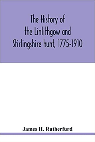 indir   The history of the Linlithgow and Stirlingshire hunt, 1775-1910 tamamen