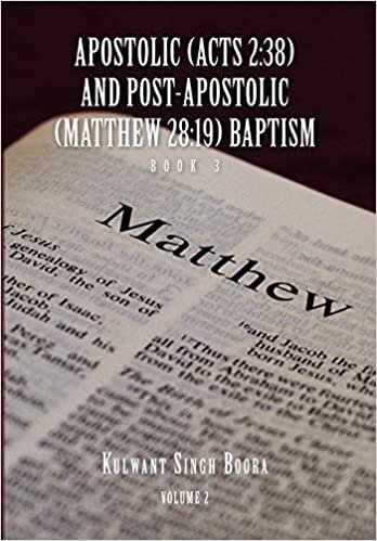 APOSTOLIC (ACTS 2: 38) AND POST-APOSTOLIC (MATTHEW 28:19) BAPTISM: Volume 2