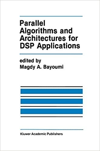 Parallel Algorithms and Architectures for DSP Applications (The Springer International Series in Engineering and Computer Science)