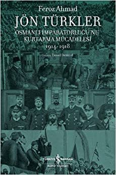Jön Türkler: Osmanlı İmparatorluğu’nu Kurtarma Mücadelesi 1914-1918