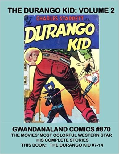 The Durango Kid: Volume 2: Gwandanaland Comics #870 -- His Complete Stories! -- This Book: Durango Kid #7-14