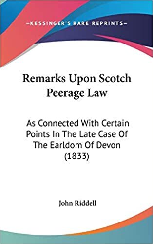 Remarks Upon Scotch Peerage Law: As Connected With Certain Points In The Late Case Of The Earldom Of Devon (1833)