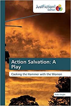 Action Salvation: A Play: Cocking the Hammer with the Women indir