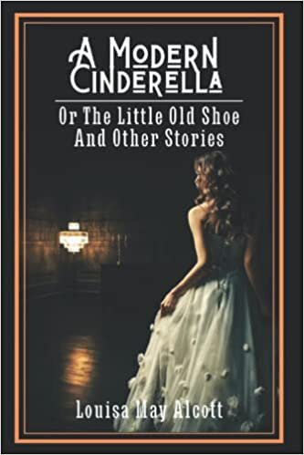 A Modern Cinderella; Or, The Little Old Shoe, and Other Stories: With Original Illustrations indir