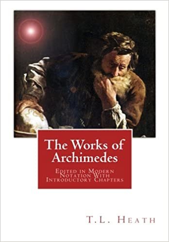 The Works of Archimedes: Edited in Modern Notation With Introductory Chapters indir