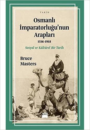 Osmanlı İmparatorluğu'nun Arapları 1516 - 1918: Sosyal ve Kültürel Bir Tarih