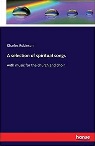 A selection of spiritual songs: with music for the church and choir