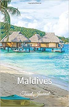 Maldives Travel Journal: Perfect Size Soft Cover 100 Page Notebook Diary