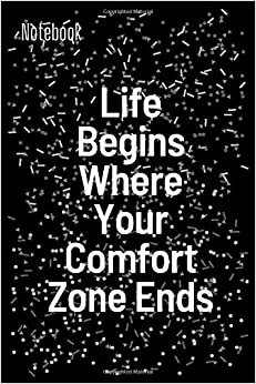 Life Begins Where Your Comfort Zone Ends: Inspirational Notebook/Journal/Diary present. Best Gift for adults, Beautiful pages with powerful motivational quotes inside every page.