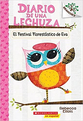 El Festival Florestatico de Eva: A Branches Book (El Diario de Una Lechuza #1) (Owl Diaries) indir
