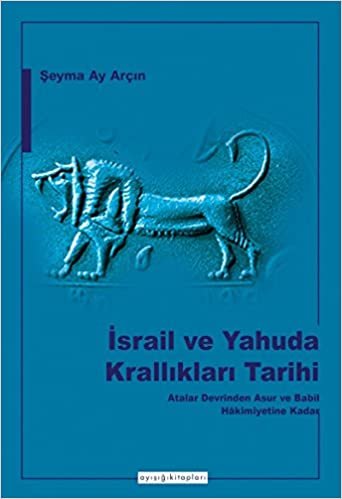 İsrail ve Yahuda Krallıkları Tarihi: Atalar Devrinden Asur ve Babil Hakimiyetine Kadar