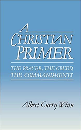 A Christian Primer: The Prayer, the Creed, the Commandments: Prayer, Creed, Commandments indir
