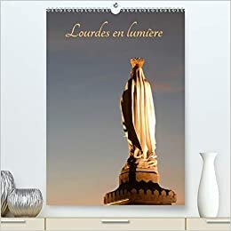 Lourdes en lumière (Premium, hochwertiger DIN A2 Wandkalender 2021, Kunstdruck in Hochglanz): Sanctuaire de Lourdes (Calendrier mensuel, 14 Pages ) (CALVENDO Foi)