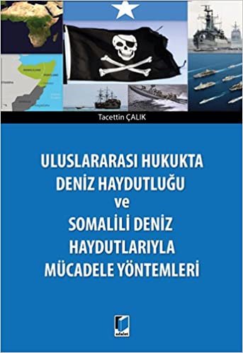 Uluslararası Hukukta Deniz Haydutluğu ve Somalili Deniz Haydutlarıyla Mücadele Yöntemleri indir