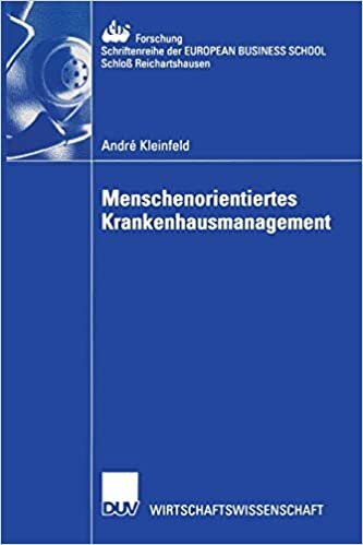 Menschenorientiertes Krankenhausmanagement (ebs-Forschung, Schriftenreihe der EUROPEAN BUSINESS SCHOOL Schloß Reichartshausen (37), Band 37)