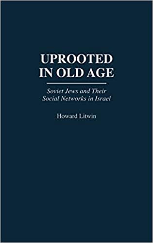 Uprooted in Old Age: Soviet Jews and Their Social Networks in Israel (Contributions to the Study of Aging)