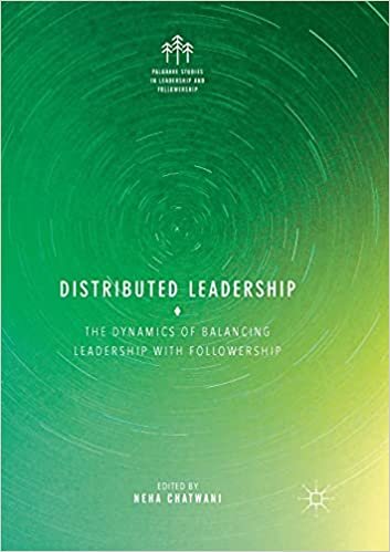 Distributed Leadership: The Dynamics of Balancing Leadership with Followership (Palgrave Studies in Leadership and Followership)