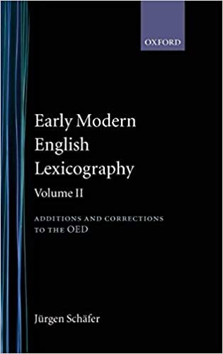 Early Modern English Lexicography: Volume 2: Additions and Corrections to the Oed:: Additions and Corrections to the O.E.D. Ed.L.Schafer & M.Friedrichs Vol 2