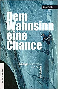 Dem Wahnsinn eine Chance: Schräge Geschichten aus der Vertikalen