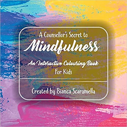 A Counsellor's Secret to Mindfulness: An Interactive Colouring Book - For Kids