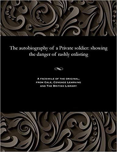 The autobiography of a Private soldier: showing the danger of rashly enlisting