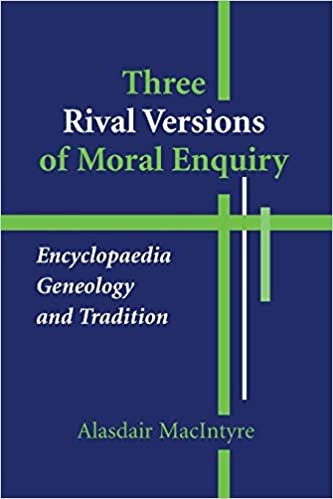 Three Rival Versions of Moral Enquiry: Encyclopaedia, Genealogy and Tradition