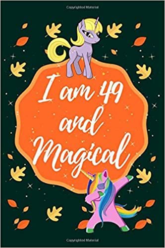 I Am 49 And Magical: Blank Lined Notebook – Journal 49th Birthday for Woman and Men Unicorn Magical Books Unicorn Birthday Notebook for Women, 49th Birthday Gifts for Her