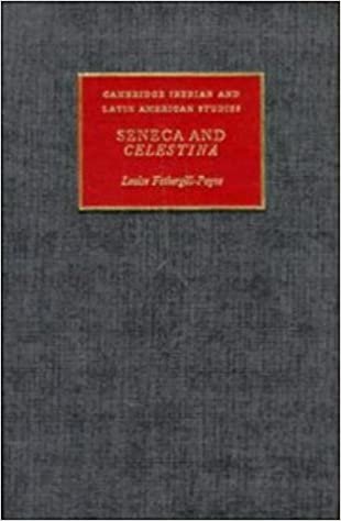 Seneca and Celestina (Cambridge Iberian and Latin American Studies)