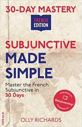 30-Day Mastery: Subjunctive Made Simple: Master the French Subjunctive in 30 Days (30-Day Mastery | French Edition)