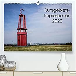 Ruhrgebiets-Impressionen 2022 (Premium, hochwertiger DIN A2 Wandkalender 2022, Kunstdruck in Hochglanz): Das Ruhrgebiet - Industrie und Landschaft (Monatskalender, 14 Seiten ) (CALVENDO Orte)