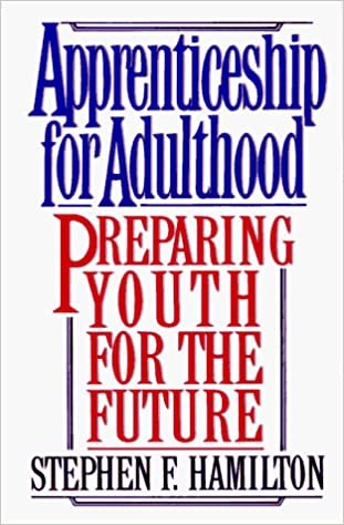 APPRENTICESHIP FOR ADULTHOOD: Preparing Youth for the Future