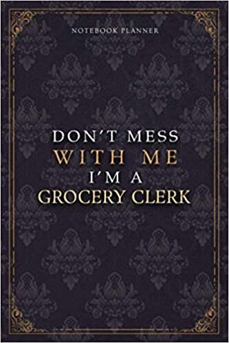 Notebook Planner Don’t Mess With Me I’m A Grocery Clerk Luxury Job Title Working Cover: 6x9 inch, A5, Diary, 5.24 x 22.86 cm, Work List, Budget Tracker, Budget Tracker, Teacher, Pocket, 120 Pages indir