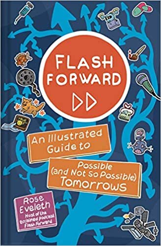 Flash Forward: An Illustrated Guide to Possible (And Not So Possible) Tomorrows